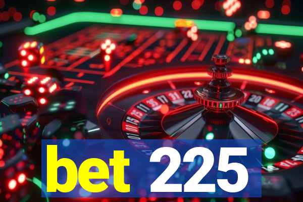 bet 225